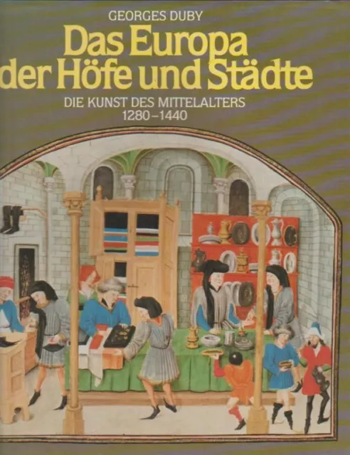 Das Europa der Höfe und Städte. Die Kunst des Mittelalters 1280 - 1440. Duby, Ge