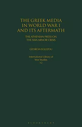 The Greek Media in World War I and its Aftermath: The Athenian Press on the Asia