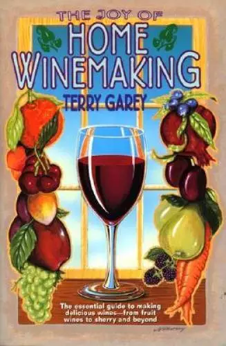 The Joy of Home Wine Making - Paperback By Garey, Terry  A. - VERY GOOD