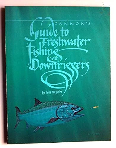 CANNON'S GUIDE TO FRESHWATER FISHING WITH DOWNRIGGERS By Tom Huggler *Excellent*