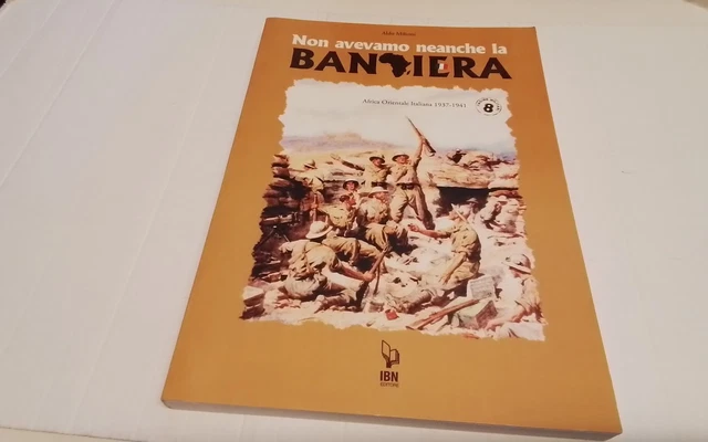 Non avevamo neanche la bandiera. Africa orientale italiana 1937-41, 19a26