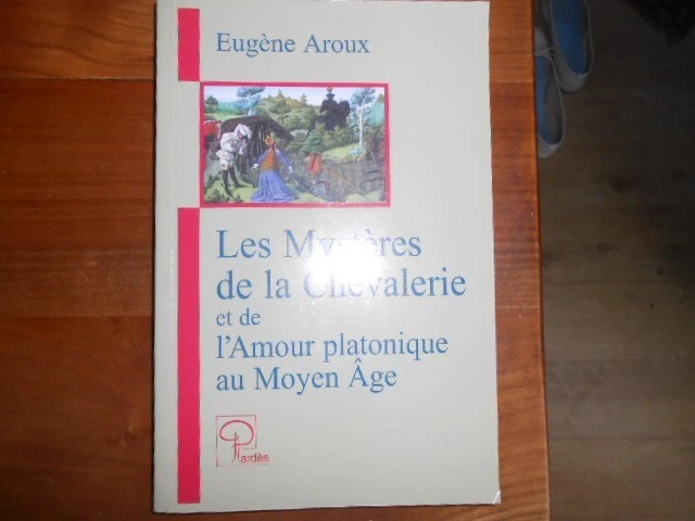 LES MYSTERES DE LA CHEVALERIE et de L'AMOUR PLATONIQUE AU MOYEN AGE EUR