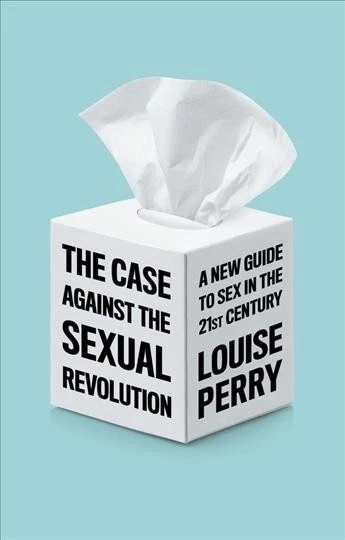 Case Against the Sexual Revolution, Hardcover by Perry, Louise, Brand New, Fr...