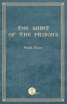 The Saint of the Prisons: Notes on the life of Valeriu Gafencu, c by Moise, Monk