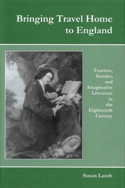 Bringing Travel Home to England : Tourism, Gender, and Imaginative Literature...