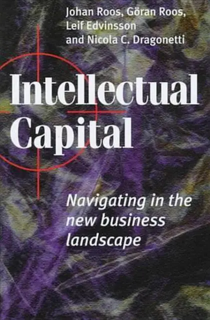 Intellectual Capital: Navigating in the New Business Landscape by Johan Roos (En