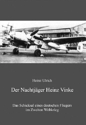 Der Nachtjäger Heinz Vinke - Das Schicksal eines deutschen Fliegers im 2 WK NEU!