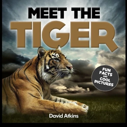 Fun Tiger MEET THE TIGER: Fun Facts & Cool Pictures (Meet The Cats).by Atkins New