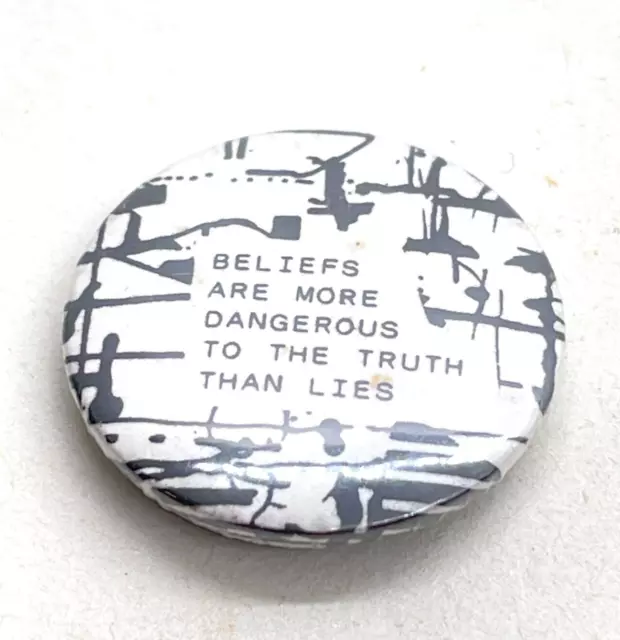 Beliefs Are More Dangerous To The Truth Than Lies Collectible Pin Badge : V9