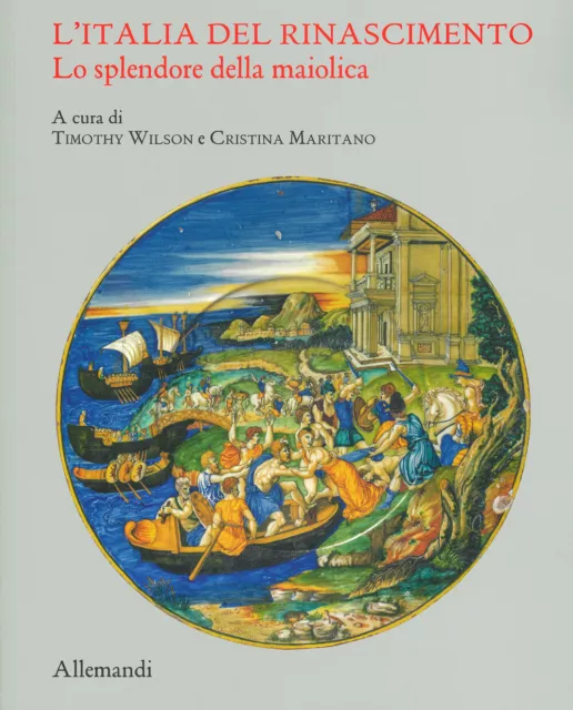Libri Italia Del Rinascimento. Lo Splendore Della Maiolica. Catalogo Della Mostr