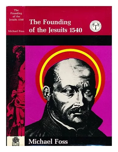 FOSS, MICHAEL The founding of the Jesuits, 1540 1969 First Edition Hardcover