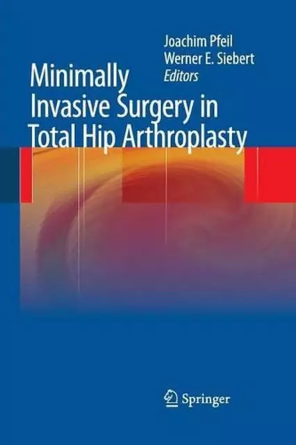 Minimally Invasive Surgery in Total Hip Arthroplasty by Joachim Pfeil (English)