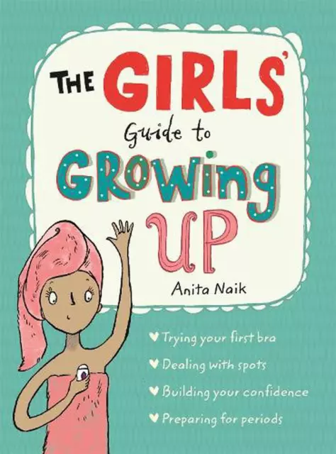 The Girls' Guide to Growing Up: the best-selling puberty guide for girls by Anit