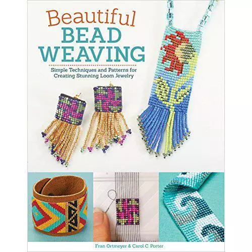 Beautiful Bead Weaving: Simple Techniques and Patterns for Creating Stunning Loo