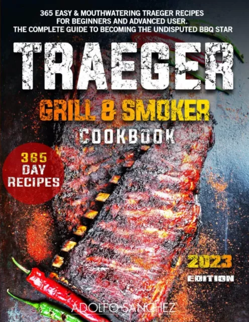 Traeger Grill & Smoker Cookbook-2023: 365 Easy & Mouthwatering Traeger Recipes
