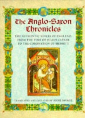 The Anglo-Saxon Chronicles: The Authenic Voices of England, from the Time of...