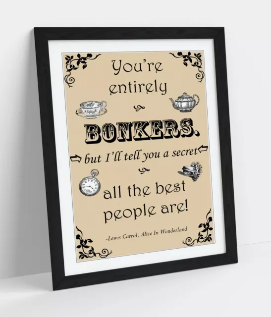 "Bonkers" Alice In Wonderland Lewis Caroll Quote -Framed Wall Art Picture Print