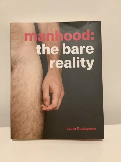 Manhood: The Bare Reality by Laura Dodsworth