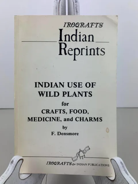 Indian Use Of Wild Plants for Crafts, Food, Medicine and Charms