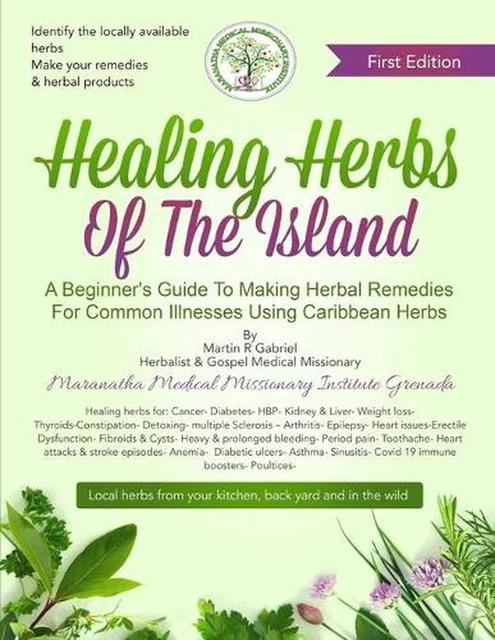 Healing Herbs Of The Island: A Beginners Guide To Making Herbal Remedies For Com