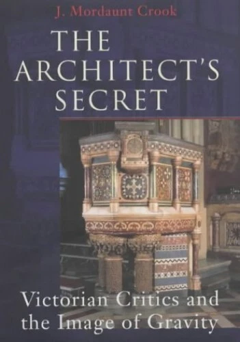 THE ARCHITECT'S SECRET: Victorian Critics and... by Mordaunt-Crook, Joe