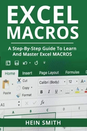 EXCEL MACROS: A STEP-BY-STEP GUIDE TO LEARN AND MASTER By Hein Smith ...