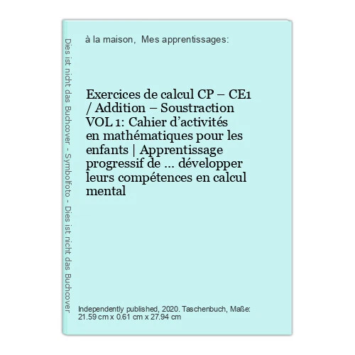 EXERCICES DE CALCUL CP CE1 / Addition Soustraction VOL 1: Cahier d ...