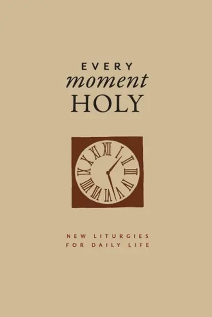 Every Moment Holy, Volume I (Gift Edition): New Liturgies for Daily Life by Doug