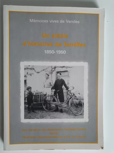 Un siècle d'histoires de familles 1850-1950 - Mémoires vives de Vendée - 1989