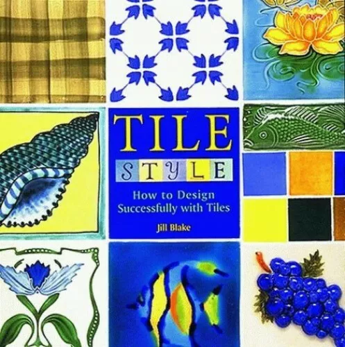 Tile Style: How to Design Successfully with Tiles by Jill Blake Hardback Book