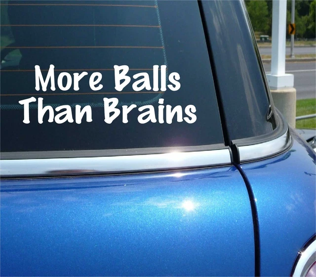 More Balls Than Brains Decal Sticker Funny Crazy Risk Taker Brave Car Truck
