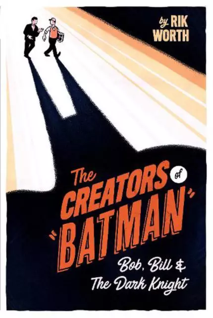 The Creators of Batman: Bob, Bill and The Dark Knight by Rik Worth (English) Har