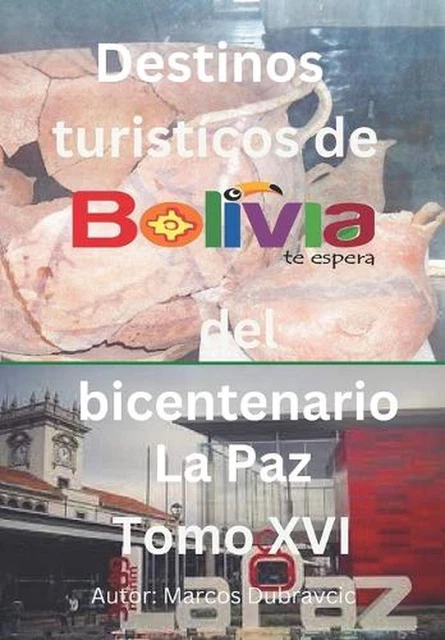 DESTINOS TURISTICOS DE Bolivia del bicentenario La Paz Tomo XVI by ...