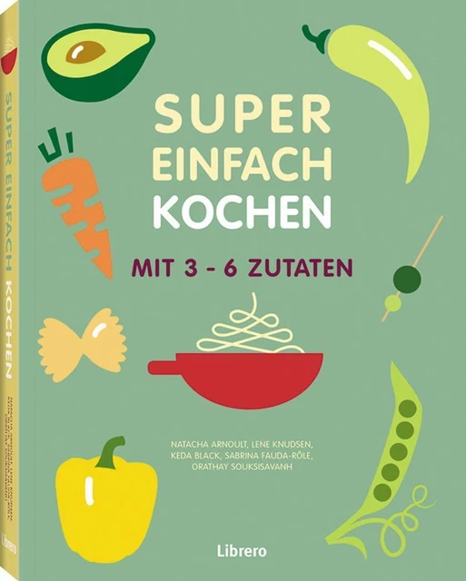 Super Einfach KOCHEN | Orathay Souksisavanh (u. a.) | Mit 3-6 Zutaten | Buch