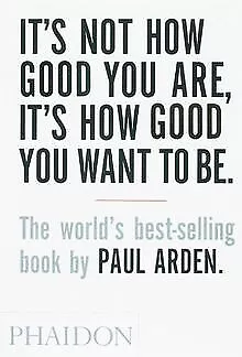 It's Not How Good You Are, Its How Good You Want ... | Buch | Zustand akzeptabel