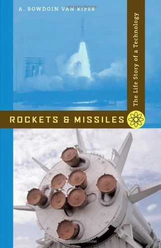 ROCKETS AND MISSILES: THE LIFE STORY OF A TECHNOLOGY By Van A. Bowdoin Van Riper
