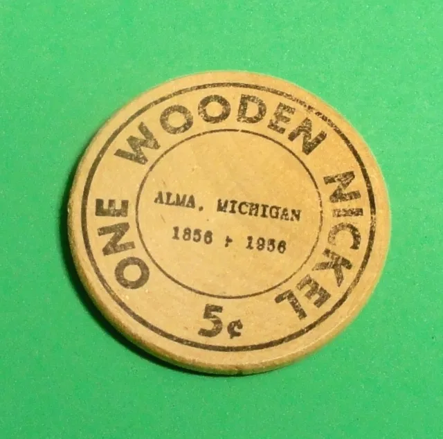 Wooden Nickel: ALMA MICHIGAN 1856 - 1956