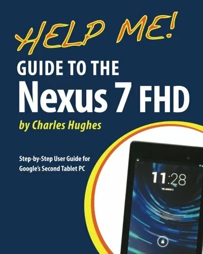 (Very Good)-Help Me! Guide to the Nexus 7 FHD: Step-by-Step User Guide for Googl