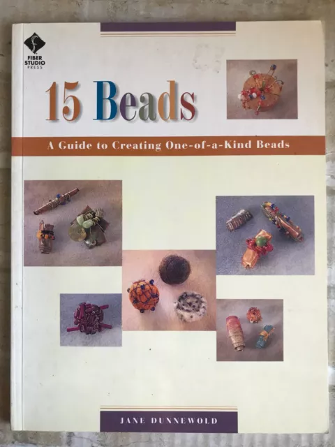 15 Beads : A Guide to Creating One-Of-A-Kind Beads, Paperback by Dunnewold, Jane