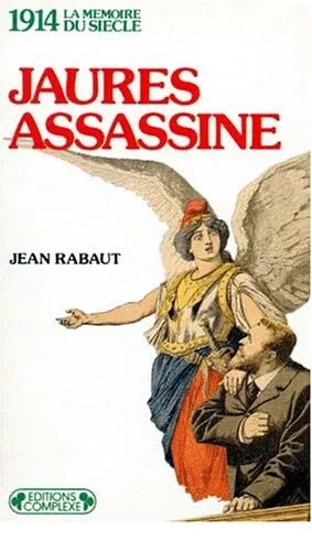 Jaurès assassiné Jean Rabaut socialisme WW1 1ère guerre pacifisme histoire