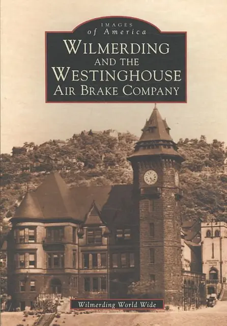 Wilmerding und die Westinghouse Air Brake Company von George Westinghouse Museum