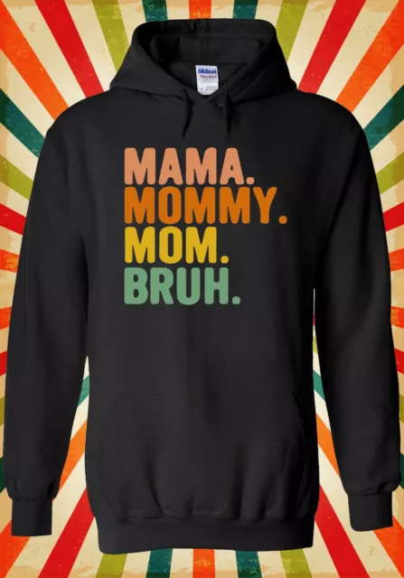 Mama Mommy Mom Bruh Mother Day Cool Men Women Unisex Top Hoodie Sweatshirt 2832