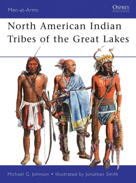 North American Indian Tribes of the Great Lakes: 467 (Men-at-Arms) by Johnson, M