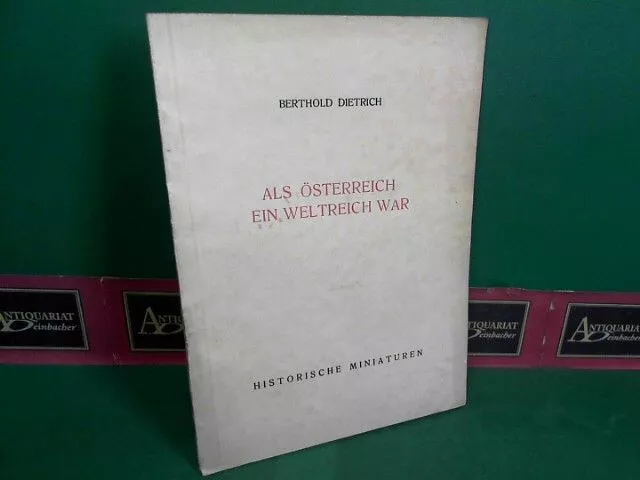 Als Österreich ein Weltreich war. (= Österreichische Miniaturen). Dietrich, Bert