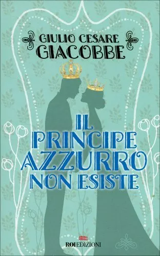 Libro Il Principe Azzurro Non Esiste - Giulio Cesare Giacobbe
