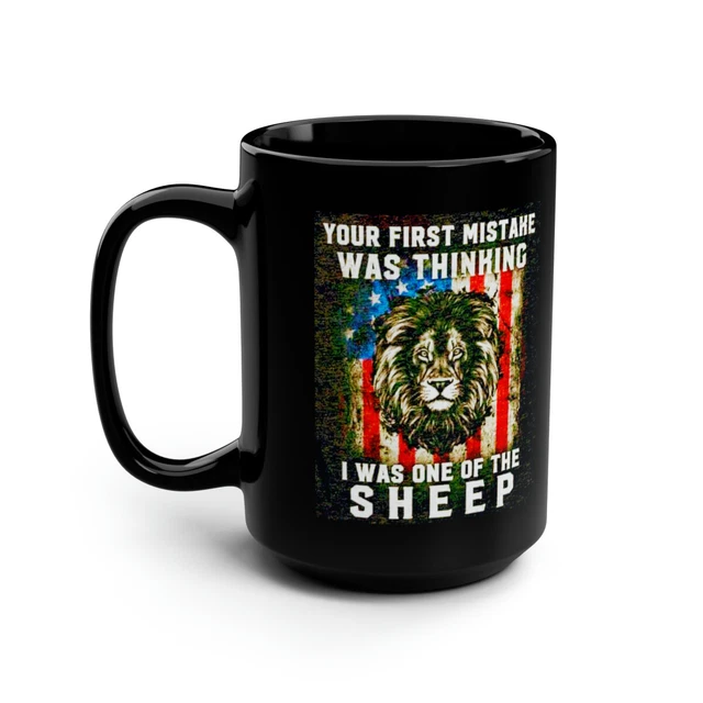 Your fist mistake was thinking I was one of the sheep Black Mug 15oz
