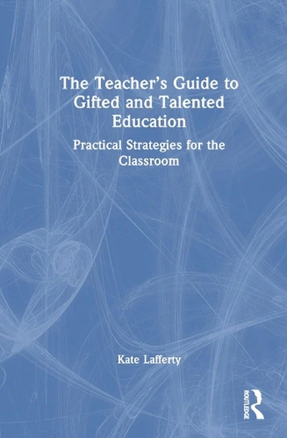 The Teachers Guide to Gifted and Talented Education: Practical Strategies for th