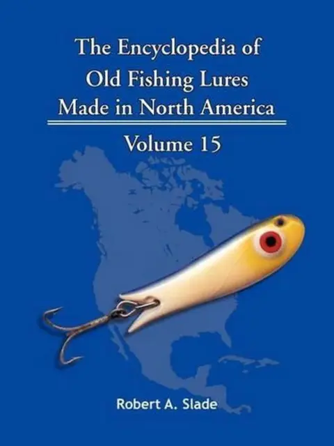 THE ENCYCLOPEDIA OF Old Fishing Lures: Made in North America by