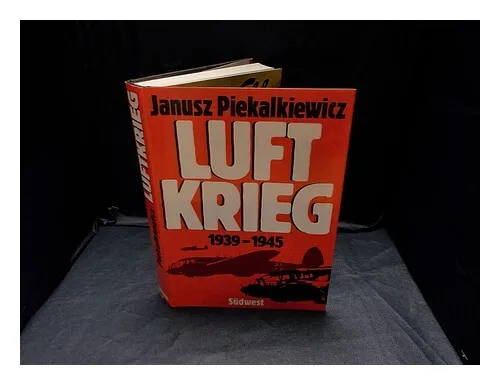 PIEKALKIEWICZ, JANUSZ Luftkrieg : 1939-1945 / Janusz Piekalkiewicz 1978 Hardcove