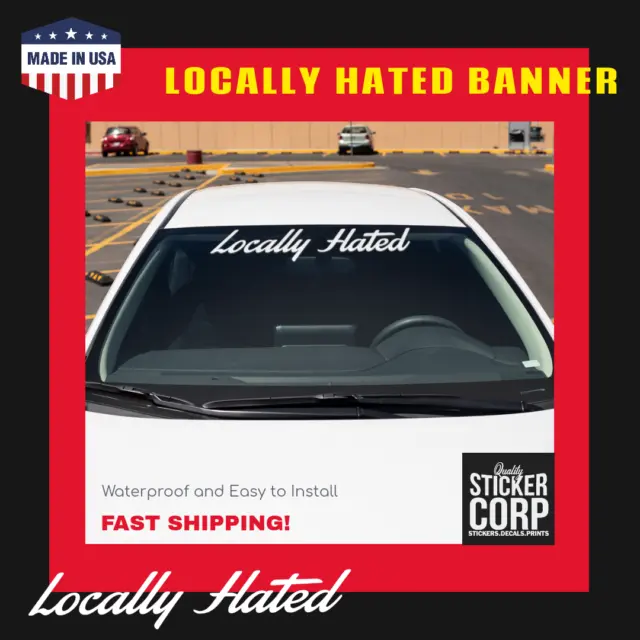 Locally Hated Windshield Decal Sticker JDM Banner KDM Euro Slammed Lowered V3